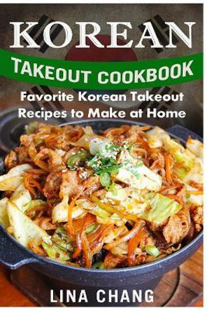 Korean Takeout Cookbook - ***Black and White Edition***: Favorite Korean Takeout Recipes to Make at Home by Lina Chang 9781542889506