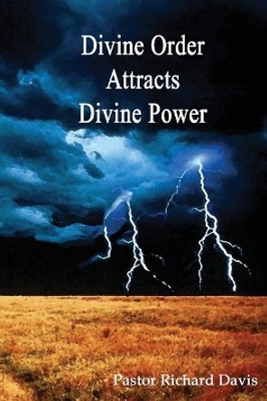 Divine Order Attracts Divine Power by Richard E Davis 9781542895286