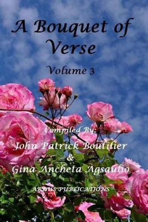 A Bouquet of Verse Volume 3 by John Patrick Boutilier 9781542912693