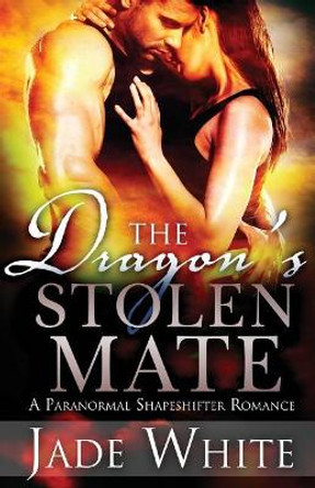 The Dragon's Stolen Mate by Jade White 9781542912716