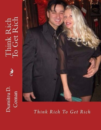 Think Rich To Get Rich by Dumitru D Coman 9781542906609