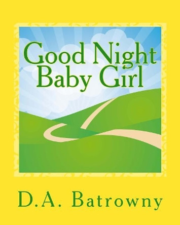 Good Night Baby Girl by D a Batrowny 9781542922661