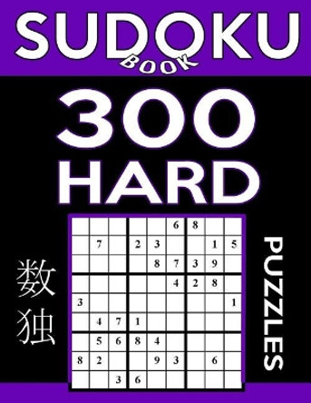 Sudoku Book 300 Hard Puzzles: Sudoku Puzzle Book with Only One Level of Difficulty by Sudoku Book 9781542927710