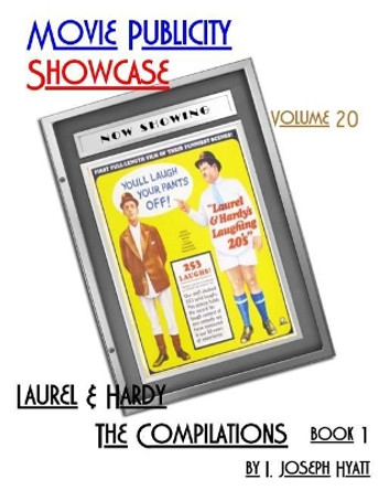 Movie Publicity Showcase Volume 20: Laurel and Hardy - The Compilations Book 1 by I Joseph Hyatt 9781542931847