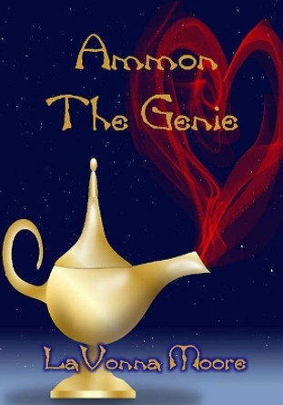 Ammon The Genie by Lavonna Moore 9781530758517