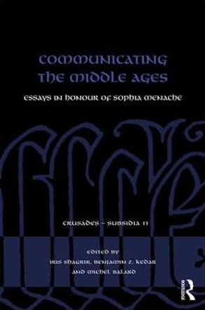 Communicating the Middle Ages: Essays in Honour of Sophia Menache by Iris Shagrir
