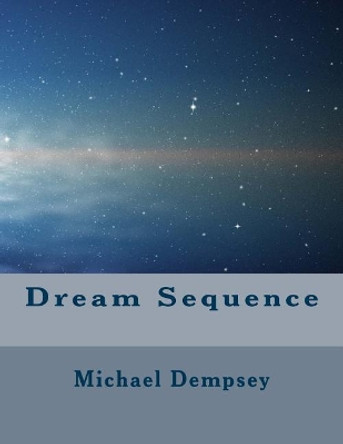 Dream Sequence by Michael Dempsey 9781542974233