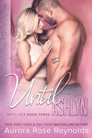 Until Ashlyn by Aurora Rose Reynolds 9781542981200