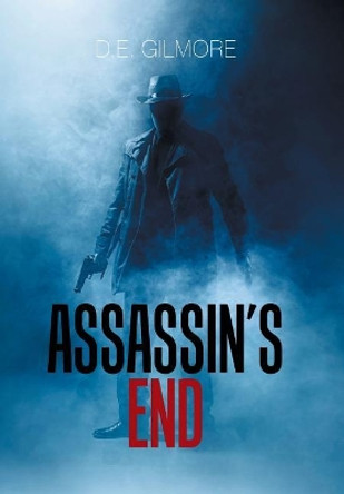 Assassin's End by D E Gilmore 9781543455687