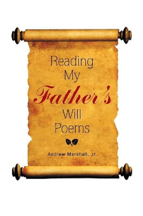 Reading My Father's Will Poems by Jr Andrew Marshall 9781543457896