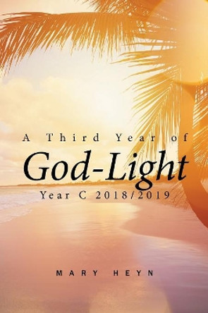 A Third Year of God-Light: Year C 2018-2019 by Mary Heyn 9781543478464