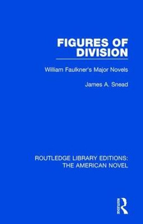Figures of Division: William Faulkner's Major Novels by James A. Snead