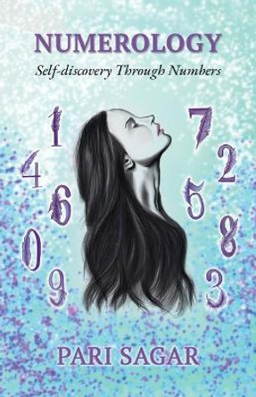 Numerology: Self-Discovery Through Numbers by Pari Sagar 9781543758320