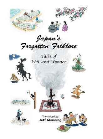 Japan's Forgotten Folklore: Tales of 'Wa' and Wonder! by Jeff Manning 9781543759181