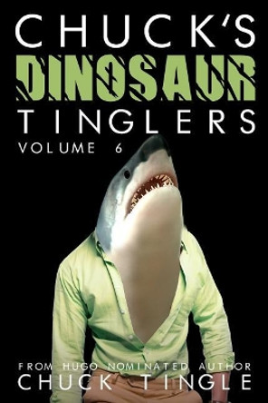 Chuck's Dinosaur Tinglers: Volume 6 by Chuck Tingle 9781543060386