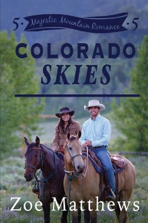 Colorado Skies (Majestic Mountain Romance, Book 5) by Zoe Matthews 9781543139709