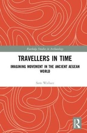 Travellers in Time: Imagining Movement in the Ancient Aegean World by Saro Wallace