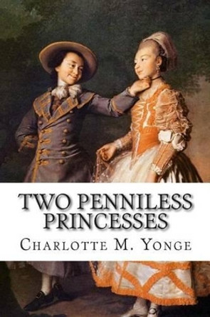 Two Penniless Princesses by Charlotte Mary Yonge 9781512164220