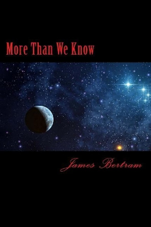 More Than We Know by James Bertram 9781543252323