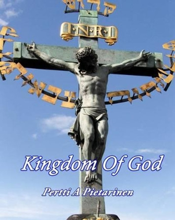 Kingdom Of God by Pertti a Pietarinen 9781533690371