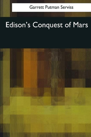 Edison's Conquest of Mars by Garrett P Serviss 9781544081397