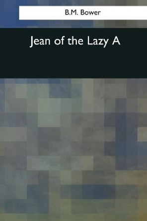 Jean of the Lazy A by B M Bower 9781544086309