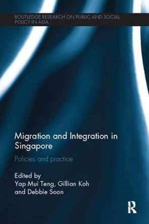 Migration and Integration in Singapore: Policies and Practice by Yap Mui Teng