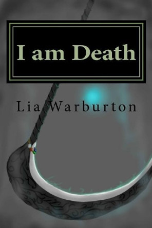 I am Death by Lia J Warburton 9781543252392