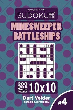 Sudoku Minesweeper Battleships - 200 Hard to Master Puzzles 10x10 (Volume 4) by Dart Veider 9781543271966