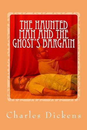 The Haunted Man and the Ghost's Bargain by Dickens 9781544049854