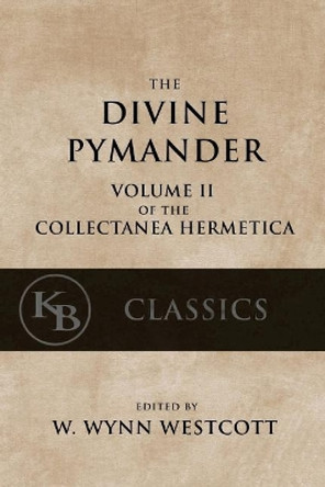 The Divine Pymander by W Wynn Westcott 9781544097060