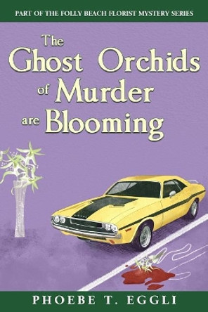 The Ghost Orchids of Murder by Phoebe T Eggli 9781544103099