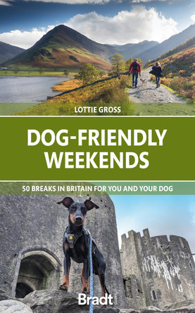 Dog-Friendly Weekends: 50 breaks in Britain for you and your dog by Lottie Gross