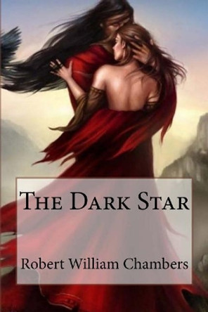 The Dark Star Robert William Chambers by Paula Benitez 9781544223193