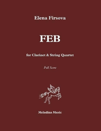 FEB for Clarinet and String Quartet: Score by Elena Firsova 9781544227214