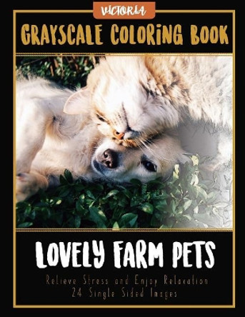 Lovely Farm Pets: Grayscale Coloring Book, Relieve Stress and Enjoy Relaxation 24 Single Sided Images by Victoria 9781544230696
