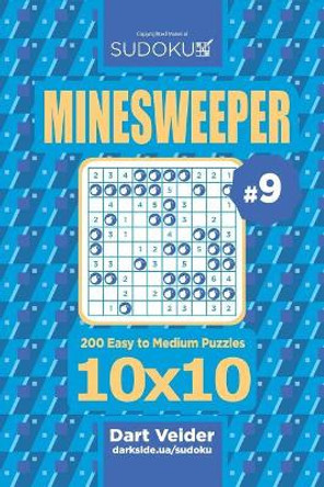 Sudoku Minesweeper - 200 Easy to Medium Puzzles 10x10 (Volume 9) by Dart Veider 9781544238852