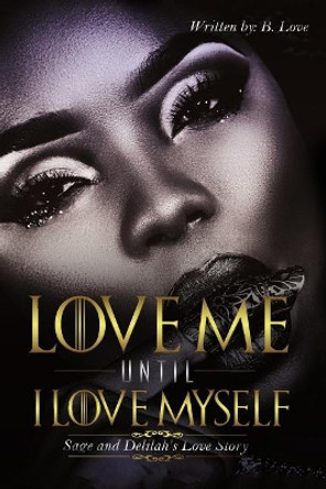 Love Me Until I Love Myself by B Love 9781544261577