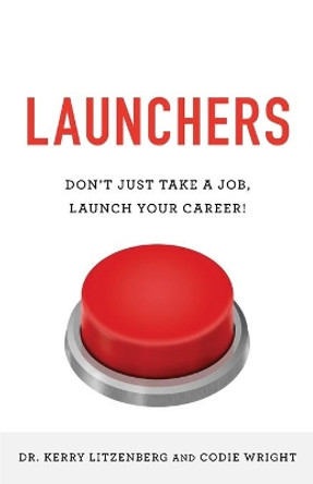 Launchers: Don't Just Take a Job, Launch Your Career! by Codie J Wright 9781544513560