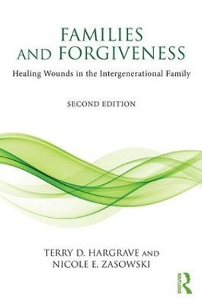 Families and Forgiveness: Healing Wounds in the Intergenerational Family by Terry D. Hargrave