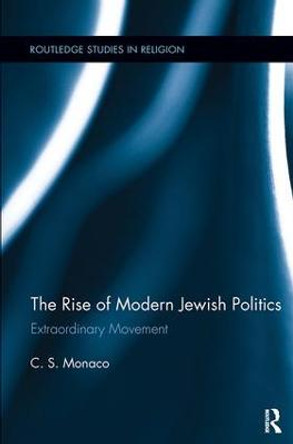 The Rise of Modern Jewish Politics: Extraordinary Movement by C. S. Monaco