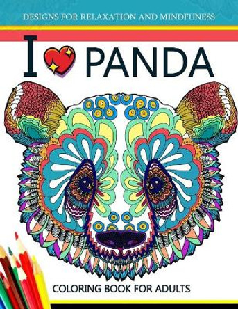 I Love Panda Coloring Book for Adult by Panda Coloring Book for Adult 9781544673011