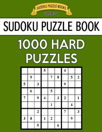 Sudoku Puzzle Book, 1,000 Hard Puzzles: Bargain Sized Jumbo Book, No Wasted Puzzles with Only One Level by Sudoku Puzzle Books 9781544796772