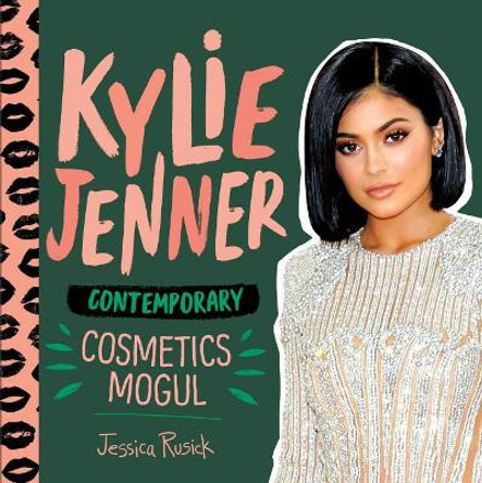 Kylie Jenner: Contemporary Cosmetics Mogul by Jessica Rusick 9781532119521