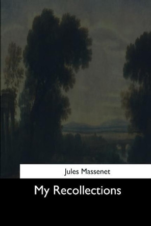 My Recollections by Jules Massenet 9781544650685