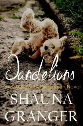 Dandelions: An Ash & Ruin Companion Novel by Shauna Granger 9781544723914