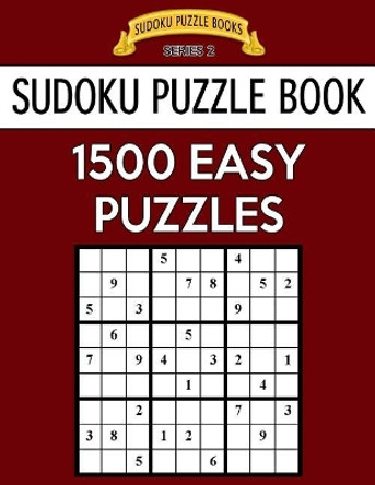 Sudoku Puzzle Book, 1,500 EASY Puzzles: Gigantic Bargain Sized Book, No Wasted Puzzles With Only One Level by Sudoku Puzzle Books 9781544868080