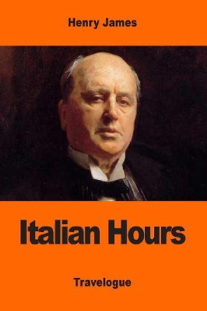 Italian Hours by Henry James 9781544880105