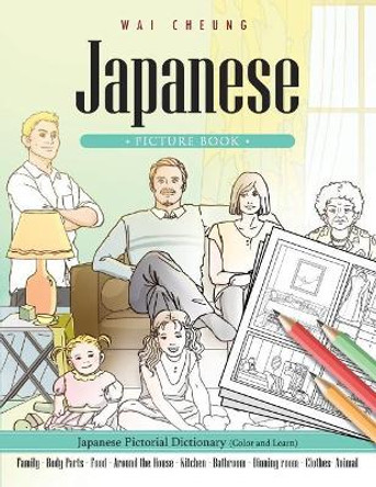 Japanese Picture Book: Japanese Pictorial Dictionary (Color and Learn) by Wai Cheung 9781544909660