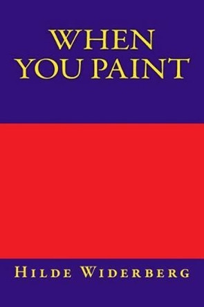 When you paint by Hilde Widerberg 9781495271885